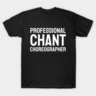 Professional Chant Choreographer T-Shirt